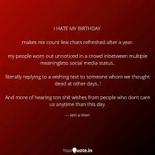 This is a legitimate anxiety shared by many. I Hate My Birthday Quotes Viral Quotes 2020