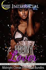 INTERRACIAL ROMANCE: Ebony Lover by Midnight Climax Interracial Anthologies  | Goodreads