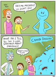Check spelling or type a new query. I Bet You Think You Re Reeeaaal Clever Huh Mr Meeseeks Know Your Meme