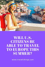 Will U S Citizens Travel To Europe This Summer Frugal Travel Traveling By Yourself American Travel