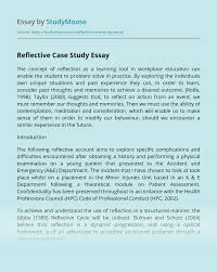 No matter if you need some examples of reflective essays on group work or a nursing reflective essay example, in our samples you will find the general overview of how a finished essay should look. Reflective Case Study Free Essay Example