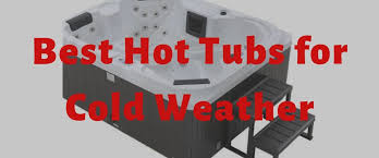 The four best hot tub companies we found are marquis, cal spas, jacuzzi, and thermospas. Best Hot Tubs For Cold Weather Review Buying Guide