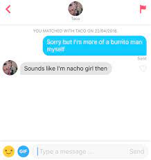 Tinder can be any highly combustible material that will begin to smolder with a spark. Matched With A Girl Called Taco Tinder