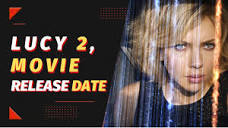 Lucy 2 Movie Release Date? 2022 News - YouTube