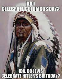 19 spicy memes that make a mockery of christopher columbus. Indigenous People S Day 2017 Most Poignant Memes Heavy Com