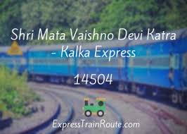 Shri Mata Vaishno Devi Katra - Kalka Express - 14504 Route, Schedule,  Status & TimeTable