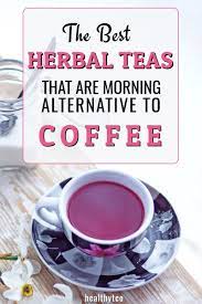 Best Tea Alternatives To Coffee Energy Tea Best Herbal Tea Caffeine Free Tea