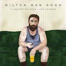 The best thing is to enjoy every age for what it is. Tv Was Better When I Was Younger Milton Man Gogh