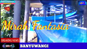 Don't forget to bookmark this page by hitting (ctrl + d), Wisata Yang Patut Dikunjungi Mirah Fantasia Banyuwangi Sarana Rekreasi Baru Yang Menyenangkan Youtube