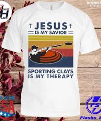 Available in a range of colours and styles for men, women, and everyone. Jesus Is My Savior Sporting Clays Is My Therapy Vintage Shirt Hoodie Longsleeve Tee Sweater