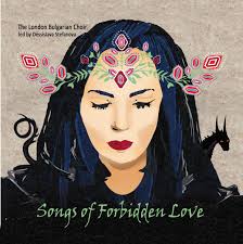 Songs Of Forbidden Love London Bulgarian Choir