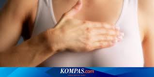 Penderita mungkin akan ketakutan karena mengira dirinya menderita penyakit jantung. Deteksi Dini Kanker Payudara