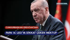Cumhurbaşkanı Erdoğan'dan Papa 14. Leo'ya Dikkat Çeken Mektup