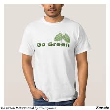 Go Green Motivational T Shirt Zazzle Com Gamer T Shirt Shirts T Shirt