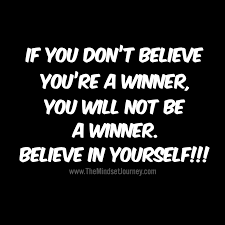 If You Don T Believe You Re A Winner You Will Not Be A Winner Believe In Yourself Msj Minds Believe In Yourself Quotes Emotional Quotes Uplifting Quotes