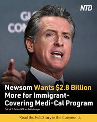 California Gov. Gavin Newsom, only days after receiving a $3.44 billion  loan, requested an additional $2.8 billion from the state to fund Medi-Cal,  the state's health care program that also covers illegal