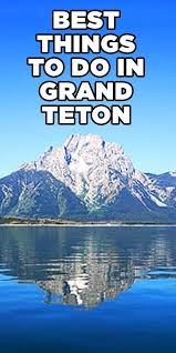 6 Things To Do At Grand Teton National Park Grand Tetons Grand Teton National Park Outdoor Adventure Vacation