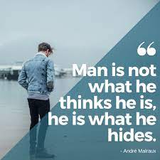 A Man Is Not What He Thinks He Is He Is What He Hides Discoveryourself Feelingpositive Becontent Lo Inspirational Quotes Graphic Quotes Feeling Positive