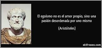 El Egoismo No Es El Amor Propio Sino Una Pasion Desordenada Por Uno Mismo Aristoteles Hombres Malos Frases De Jefes Frases