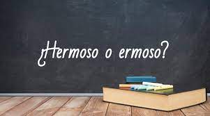 Como Se Escribe Hermoso O Ermoso