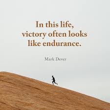 In This Life Victory Often Looks Like Endurance Mark Dever Endurance Quotes Christian Quotes Bible Quotes