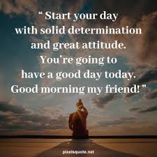 Maybe you would like to learn more about one of these? 91 Good Morning Quotes For Friends With Nice Wishes And Messages Pixelsquote Net