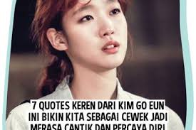 Foto before after berikut akan menjadi bukti kalau makeup bisa. 7 Quotes Keren Dari Kim Go Eun Ini Bikin Kita Sebagai Cewek Jadi Merasa Cantik Dan Percaya Diri Cewekbanget