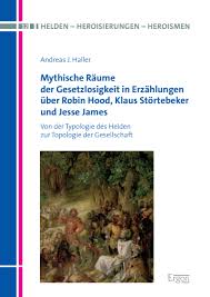 Mythische Raume Der Gesetzlosigkeit In Erzahlungen Uber Robin Hood Klaus Stortebeker Und Jesse James Ebook 2020 978 3 95650 606 2 Jahrgang 2020 Heft Nomos Elibrary