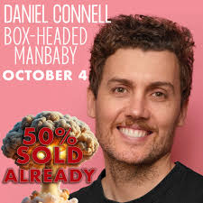 AS SEEN ON TV~ ~DANIEL CONNELL~ ~BOX-HEADED MANBABY~ SATURDAY, OCTOBER 4  Doors (and bar!) open at 7:30, laughs from 8:00! Daniel Connell (as seen
