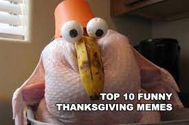 Either way enjoy some memes. Top 10 Funny Thanksgiving Memes 2019 Propertyonion