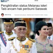The chief minister of sarawak is the head of government in the malaysian state of sarawak. Isteri Taib Mahmud Diiktiraf Melanau Ancam Hak Peribumi Sarawak