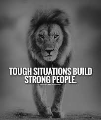 Tough Situations Build Strong People Motivational Quotes For Life Inspirational Quotes Motivation Lion Quotes