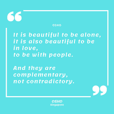 Osho Singapore On Twitter Beautiful To Be Alone Beautiful To Be In Love Beautiful To Be With People Oshosingapore Oshoquotes Quotes Quote Osho Beautiful Beautifultobealone Beautifultobeinlove Beautifultobewithpeople Alone Inlove This is a place where osho lovers as well as osho haters can come together to discuss about osho's talks.