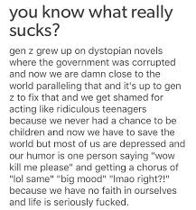 Gen Z Has No Childhood And Millennials Are Still Looked At As Children Tumblr Funny Relatable Words