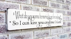 I wish i were kissing you instead of missing you. Engagement So I Can Kiss You Anytime I Want Sign Sweet Home Alabama Quote Sign Wedding Signs Romantic Bedroom Art Bridal Shower Gift Signs Plaques Handmade Products Graffitisthlm Se