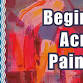Beginner Acrylic Painting Six Week Workshop at event image