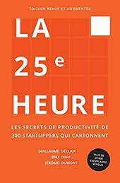 Telecharger Pdf La 25e Heure Les Secrets De Productivite De 300 Startuppers Qui Cartonnent Epub Par Guillaume Decla Telechargement Pdf Gratuit Telecharger Pdf