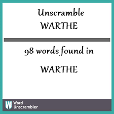 You probably have an actual job. Unscramble Warthe Unscrambled 98 Words From Letters In Warthe