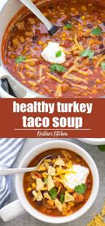 Turkey Taco Soup Ground Turkey Recipes Healthy Healthy Turkey Recipes Turkey Soup Recipe