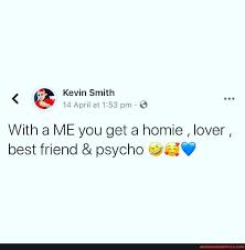 You've joined a society of morons called the police force! Kevin Smith 14 April At Pm With A Me You Get A Homie Lover Best Friend Psycho America S Best Pics And Videos
