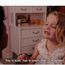 In fact, it didn't just change the way i let others speak to. The Help Favorite Movie Quotes You Are Smart Good Movies