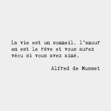 Life Is A Slumber Of Which Love Is The Dream And You Will Have Lived If You Have Loved Alfred De Musset French P French Quotes French Words French Phrases