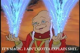 It S Magic I Ain T Gotta Explain Shit Know Your Meme