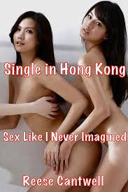 Single in Hong Kong: Sex Like I Never Imagined eBook by Reese Cantwell -  EPUB Book | Rakuten Kobo 9780463136126