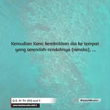 Di dalam ayat ayat al kafirun menunjukkan bahwa seorang itu adalah orang yang berikrar dan bersaksi hanya kepada allah swt. Surah At Tin Ayat 5 Qs 95 5 Tafsir Alquran Surah Nomor 95 Ayat 5
