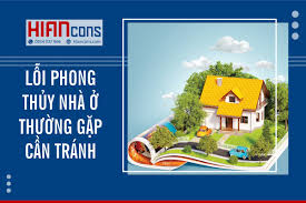 9 Lỗi Phong Thủy Nhà Ở Các Gia Đình Thường Gặp Phải