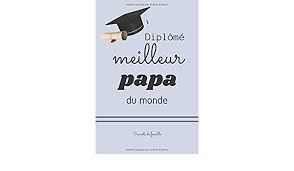 Un diplôme qui peut être encadré et accroché sur un mur de la maison. Diplome Meilleur Papa Du Monde Carnet De Notes Pour Homme Cadeau Fete Des Peres Anniversaire Noel French Edition De Famille Carnets 9798645653101 Amazon Com Books