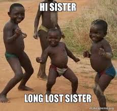 We did not find results for: Hi Sister Long Lost Sister Dancing Black Kids Make A Meme