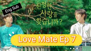 Eng] Love.Mate Ep 7 - Reuploaded - BiliBili