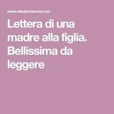 Lettera Di Una Madre Alla Figlia Bellissima Da Leggere Essere Una Madre Citazioni Figlio Mamma Mamma Figlia Immagini